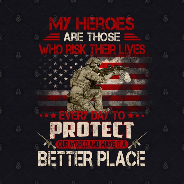 USA Military American Flag Patriotic T-Shirt My heroes are those who risk their lives every day to protect by Otis Patrick